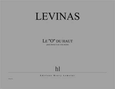 Michaël Levinas: Le ''O'' du haut: Gemischter Chor mit Begleitung