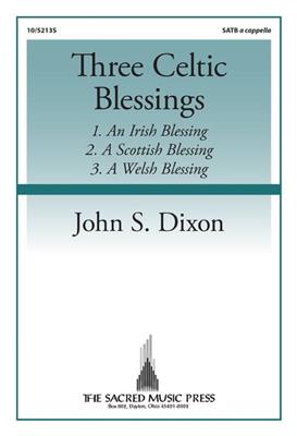 John S. Dixon: Three Celtic Blessings: Gemischter Chor A cappella