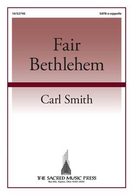 Carl Smith: Fair Bethlehem: Gemischter Chor A cappella