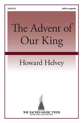 Howard Helvey: The Advent of Our King: Gemischter Chor A cappella