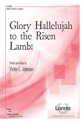 Victor C. Johnson: Glory Hallelujah to the Risen Lamb!: Gemischter Chor A cappella