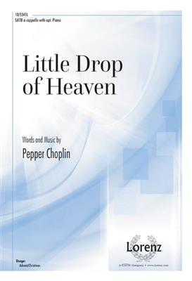 Pepper Choplin: Little Drop of Heaven: Gemischter Chor A cappella