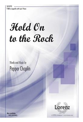 Pepper Choplin: Hold On to the Rock: Männerchor A cappella