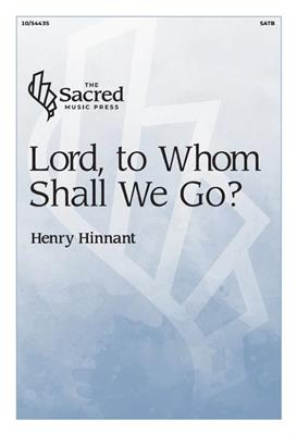 Henry Hinnant: Lord, to Whom Shall We Go?: Gemischter Chor A cappella