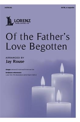 Jay Rouse: Of the Father's Love Begotten: Gemischter Chor A cappella