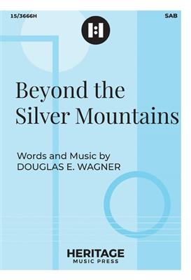 Douglas E. Wagner: Beyond The Silver Mountains: Gemischter Chor mit Klavier/Orgel