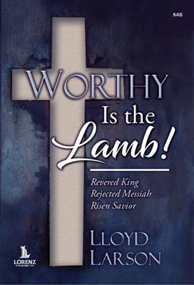 Lloyd Larson: Worthy Is the Lamb!: Gemischter Chor mit Ensemble