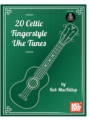 Rob MacKilop: 20 Celtic Fingerstyle Uke Tunes: Ukulele Solo