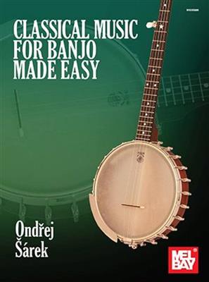 Ondrej Sarek: Classical Music for Banjo Made Easy: Banjo