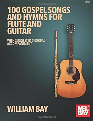 William Bay: 100 Gospel Songs and Hymns for Flute and Guitar: Flöte mit Begleitung