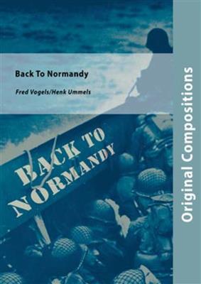 Fred Vogels: Back To Normandy: (Arr. Henk Ummels): Blasorchester