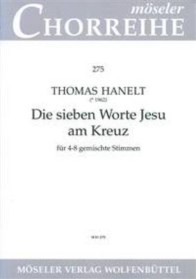 Thomas Hanelt: Die sieben Worte Jesu am Kreuz: Gemischter Chor mit Begleitung