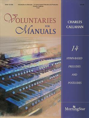 Charles Callahan: Voluntaries For Manuals: Orgel