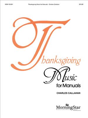 Charles Callahan: Thanksgiving Music for Manuals: Orgel