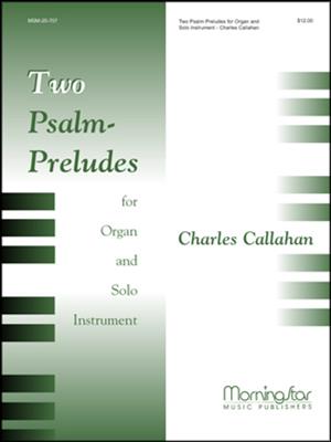 Charles Callahan: Two Psalm-Preludes for Organ and Solo Instrument: Kammerensemble