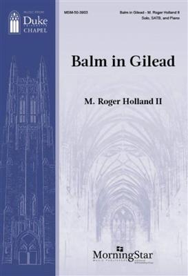 M. Roger Holland II: Balm in Gilead: Gemischter Chor mit Klavier/Orgel