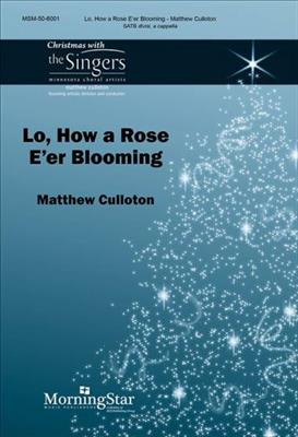 Matthew Culloton: Lo, How a Rose E'er Blooming: Gemischter Chor A cappella