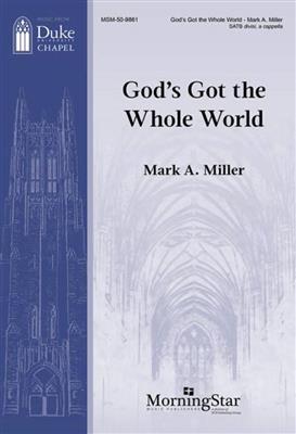 Mark A. Miller: God's Got the Whole World: Gemischter Chor A cappella
