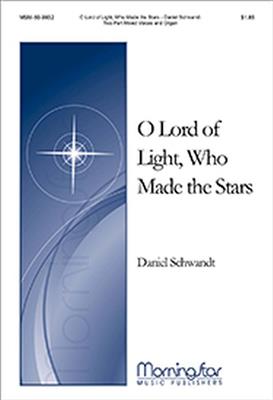 Daniel Schwandt: O Lord of Light, Who Made the Stars: Gemischter Chor mit Klavier/Orgel