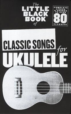 The Little Black Book of Classic Songs for Ukulele: Ukulele Solo