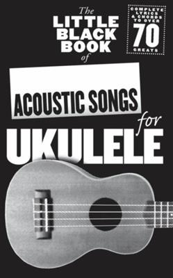 The Little Black Book of Acoustic Songs Ukulele: Ukulele Solo