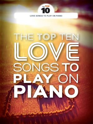The Top Ten Love Songs To Play On Piano: Klavier Solo