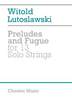 Witold Lutoslawski: Preludes and fugue for 13 solo Strings: Streichensemble