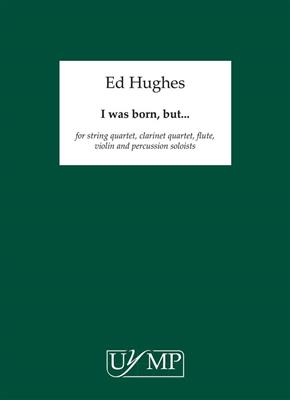 Ed Hughes: I Was Born, But..: Kammerensemble