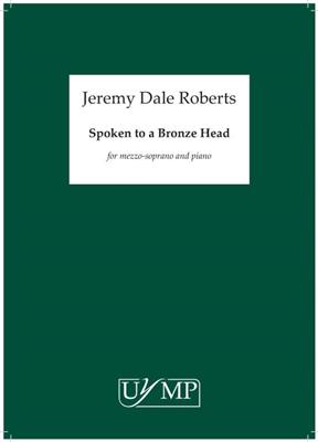 Jeremy Dale Roberts: Spoken To A Bronze Head: Gesang mit Klavier