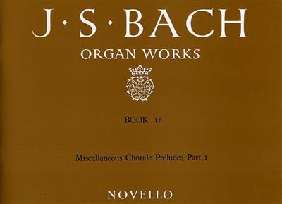 Johann Sebastian Bach: Organ Works Book 18: Chorale Preludes Part 1: Orgel