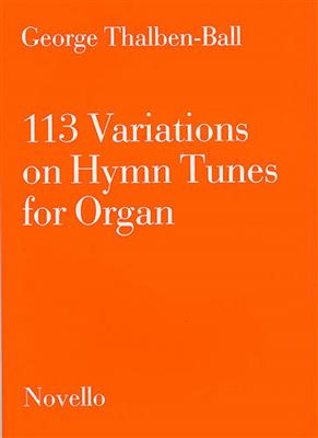 George Thalben-Ball: 113 Variations On Hymn Tunes For Organ: Orgel