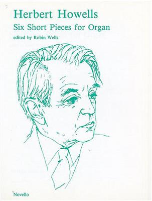 Herbert Howells: Six Short Pieces For Organ: Orgel