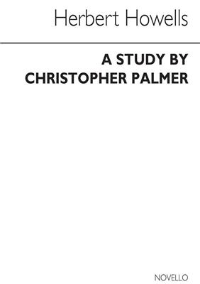 Christopher Palmer: Herbert Howells A Study