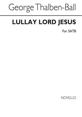George Thalben-Ball: Lullay Lord Jesus: Gemischter Chor mit Begleitung