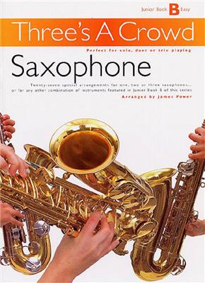 Three's A Crowd: Junior Book B Saxophone: Saxophon Ensemble