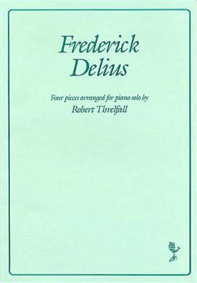 Frederick Delius: Four Pieces Arranged For Piano Solo: (Arr. Robert Threlfall): Klavier Solo