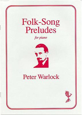 Peter Warlock: Folk-Songs Preludes: Klavier Solo