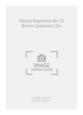 Danza Espanola No.12 Bolero (azpiazu) Gtr: Gitarre Solo