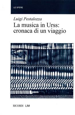 Luigi Pestalozza: Musica In Urss. Cronaca Di Un Viaggio