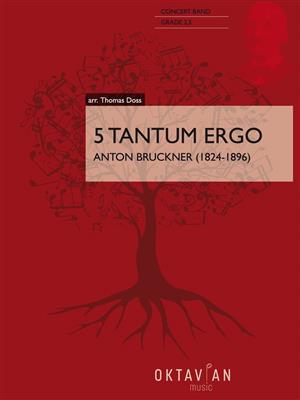Anton Bruckner: 5 Tantum Ergo: (Arr. Thomas Doss): Blasorchester