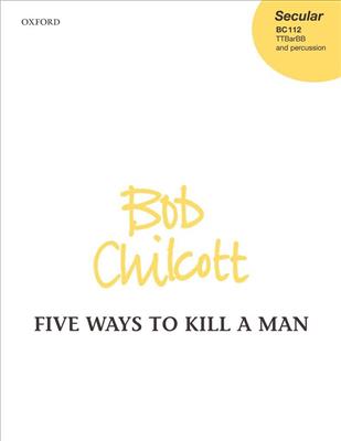 Bob Chilcott: Five Ways to Kill a Man: Männerchor mit Begleitung