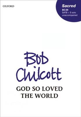 Bob Chilcott: God So Loved The World: Gemischter Chor mit Begleitung