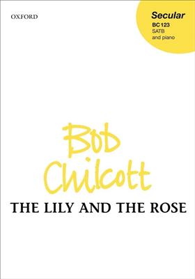 Bob Chilcott: The Lily And The Rose: Gemischter Chor mit Klavier/Orgel