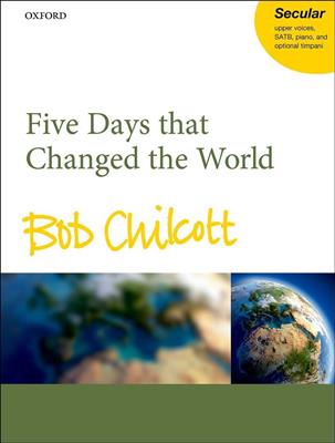 Bob Chilcott: Five Days That Changed The World: Gemischter Chor mit Begleitung