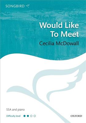 Cecilia McDowall: Would Like To Meet: Gemischter Chor mit Begleitung
