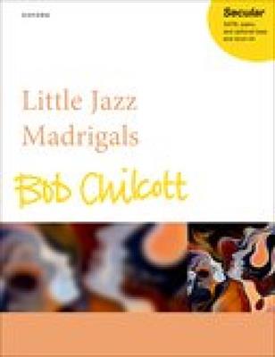 Bob Chilcott: Little Jazz Madrigals: Gemischter Chor mit Klavier/Orgel