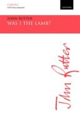 John Rutter: Was I the lamb?: Gemischter Chor A cappella