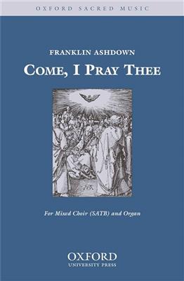 Franklin D. Ashdown: Come, I pray thee: Gemischter Chor mit Klavier/Orgel