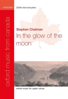 Stephen Chatman: In the glow of the moon: Gemischter Chor mit Begleitung