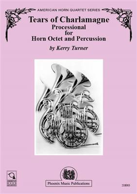 Kerry Turner: Tears of Charlemagne: Horn Ensemble